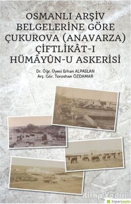 Osmanlı Arşiv Belgelerine Göre Çukurova (Anavarza) Çiftlikat-ı Hümayün-u Askerisi - 1