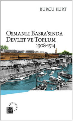 Osmanlı Basra'sında Devlet ve Toplum 1908-1914 - 1