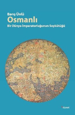 Osmanlı Bir Dünya İmparatorluğunun Soykütüğü - Dipnot Yayınları