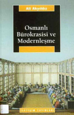 Osmanlı Bürokrasisi ve Modernleşme - İletişim Yayınları