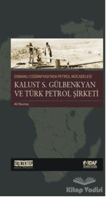 Osmanlı Coğrafyası'nda Petrol Mücadelesi - Taş Mektep Yayınları