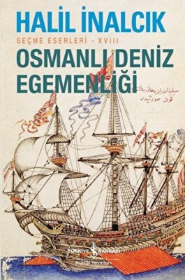 Osmanlı Deniz Egemenliği - Seçme Eserleri - XVIII - İş Bankası Kültür Yayınları