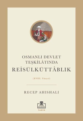Osmanlı Devlet Teşkilâtında Reisülküttablık (XVIII. Yüzyıl) - Timaş Akademi