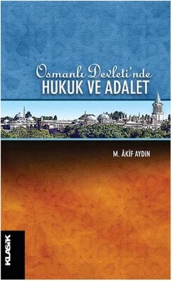 Osmanlı Devleti'nde Hukuk ve Adalet - Klasik Yayınları