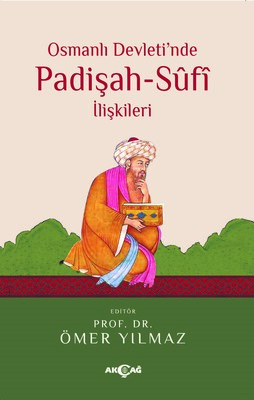 Osmanlı Devleti'nde Padişah Sufi İlişkileri - Akçağ Yayınları