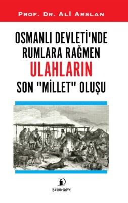 Osmanlı Devleti’nde Rumlara Rağmen Ulahların Son Millet Oluşu - İskenderiye Yayınları