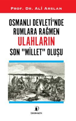 Osmanlı Devleti’nde Rumlara Rağmen Ulahların Son Millet Oluşu - 1