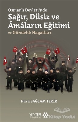 Osmanlı Devleti'nde Sağır, Dilsiz ve Amaların Eğitimi ve Gündelik Hayatları - Yeditepe Akademi