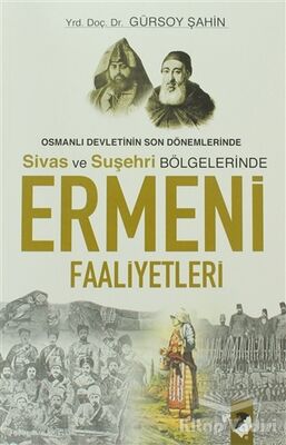 Osmanlı Devletinin Son Dönemlerinde Sivas ve Suşehri Bölgelerinde Ermeni Faaliyetleri - 1