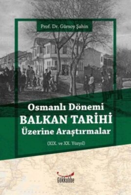 Osmanlı Dönemi Balkan Tarihi Üzerine Araştırmalar - Gökkubbe