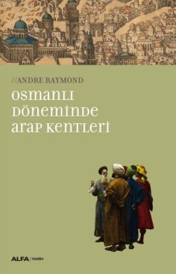Osmanlı Döneminde Arap Kentleri - Alfa Yayınları