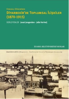 Osmanlı Döneminde Diyarbekir’de Toplumsal İlişkiler (1870-1915) - İstanbul Bilgi Üniversitesi Yayınları