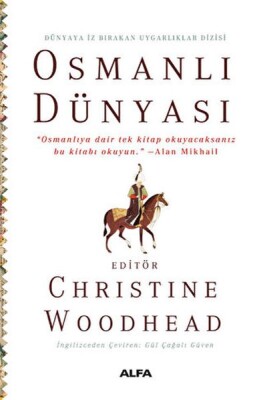 Osmanlı Dünyası “Osmanlıya dair tek kitap okuyacaksanız bu kitabı okuyun.” –Alan Mikhail - Alfa Yayınları