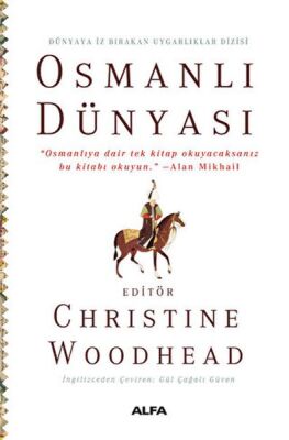 Osmanlı Dünyası “Osmanlıya dair tek kitap okuyacaksanız bu kitabı okuyun.” –Alan Mikhail - 1