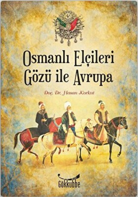 Osmanlı Elçileri Gözü İle Avrupa - Gökkubbe