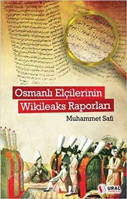 Osmanlı Elçilerinin Wikileaks Raporları - 1