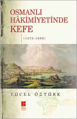 Osmanlı Hakimiyetinde Kefe (1475-1600) - Bilge Kültür Sanat