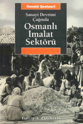 Osmanlı İmalat Sektörü / Sanayi Devrimi Çağında - İletişim Yayınları