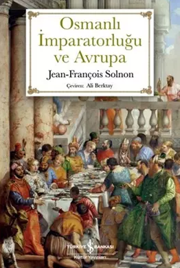 Osmanlı İmparatorluğu ve Avrupa - İş Bankası Kültür Yayınları