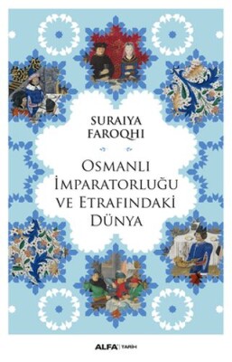 Osmanlı İmparatorluğu ve Etrafındaki Dünya - Alfa Yayınları