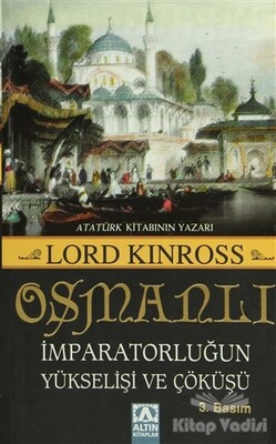 Osmanlı İmparatorluğun Yükselişi ve Çöküşü - Altın Kitaplar Yayınevi