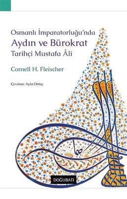 Osmanlı İmparatorluğu’nda Aydın ve Bürokrat Tarihçi Mustafa Ali - Doğu Batı Yayınları