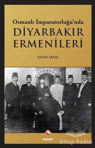 Rağbet Yayınları - Osmanlı İmparatorluğu’nda Diyarbakır Ermenileri