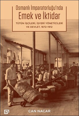 Osmanlı İmparatorluğu’nda Emek ve İktidar Tütün İşçileri, İşyeri Yöneticileri ve Devlet, 1872-1912 - Koç Üniversitesi Yayınları