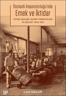 Osmanlı İmparatorluğu’nda Emek ve İktidar Tütün İşçileri, İşyeri Yöneticileri ve Devlet, 1872-1912 - 1