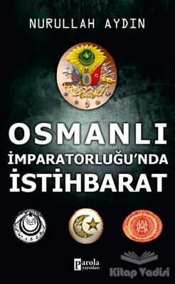 Osmanlı İmparatorluğu’nda İstihbarat - Parola Yayınları