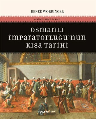 Osmanlı İmparatorluğu'nun Kısa Tarihi - Alfa Yayınları