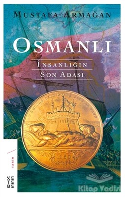 Osmanlı - İnsanlığın Son Adası - Ketebe Yayınları