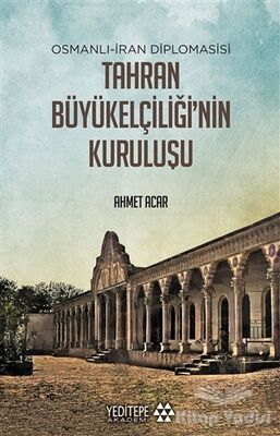 Osmanlı-İran Diplomasisi Tahran Büyükelçiliği'nin Kuruluşu - 1