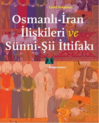 Osmanlı-İran İlişkileri ve Sünni-Şii İttifakı - Kitap Yayınevi