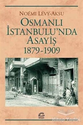 Osmanlı İstanbul'unda Asayiş 1879-1909 - İletişim Yayınları