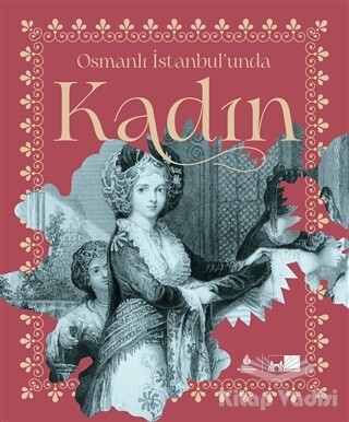 Osmanlı İstanbul’unda Kadın (Ciltli) - Kültür A.Ş.