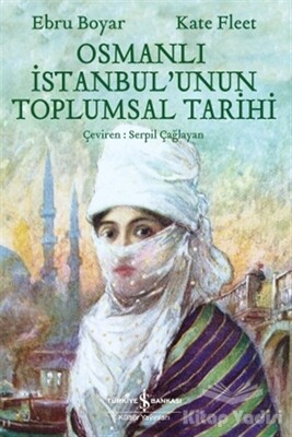 Osmanlı İstanbul'unun Toplumsal Tarihi - İş Bankası Kültür Yayınları