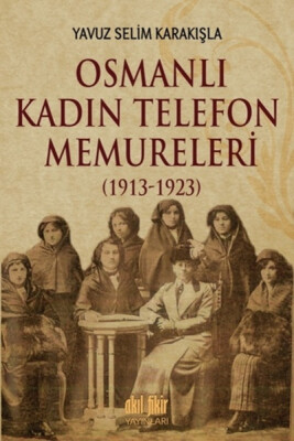 Osmanlı Kadın Telefon Memureleri 1913 - Akıl Fikir Yayınları