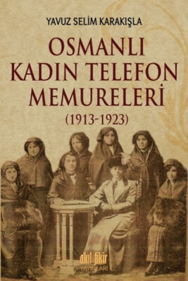 Osmanlı Kadın Telefon Memureleri 1913 - 1