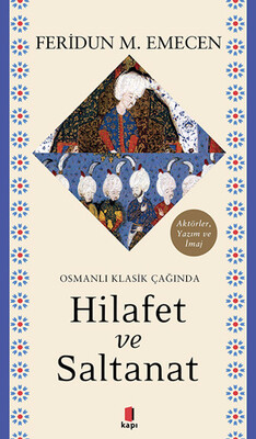 Osmanlı Klasik Çağında Hilafet ve Saltanat - Kapı Yayınları