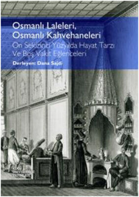 Osmanlı Laleleri, Osmanlı Kahvehaneleri On Sekizinci Yüzyılda Hayat Tarzı ve Boş Vakit Eğlencel - 1