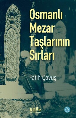 Osmanlı Mezar Taşlarının Sırları - Bilge Kültür Sanat