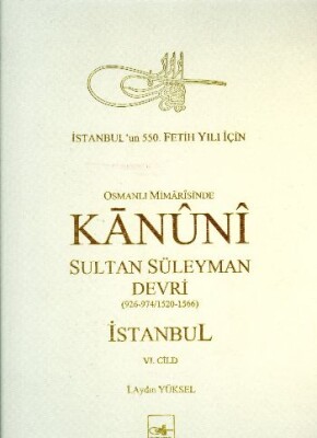 Osmanlı Mimarisinde Kanuni Sultan Süleyman Devri VI (Ciltli) - İstanbul Fetih Cemiyeti Yayınları