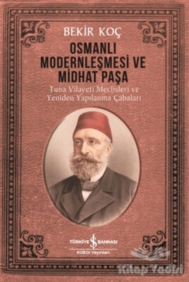 Osmanlı Modernleşmesi ve Midhat Paşa - İş Bankası Kültür Yayınları