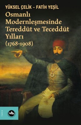 Osmanlı Modernleşmesinde Tereddüt ve Teceddüt Yılları (1768-1908) - Vakıfbank Kültür Yayınları