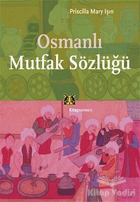 Osmanlı Mutfak Sözlüğü - Kitap Yayınevi