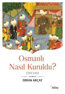 Osmanlı Nasıl Kuruldu? - Ataç Yayınları