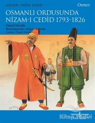 Osmanlı Ordusunda Nizam-ı Cedid (1793-1826) - İş Bankası Kültür Yayınları