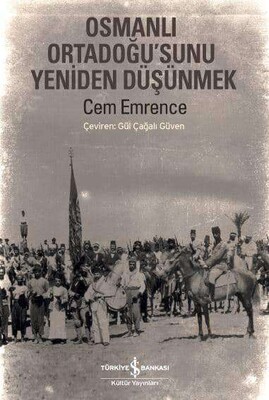 Osmanlı Ortadoğu’sunu Yeniden Düşünmek - İş Bankası Kültür Yayınları
