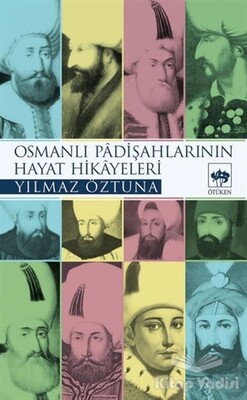 Osmanlı Padişahlarının Hayat Hikayeleri - Ötüken Neşriyat